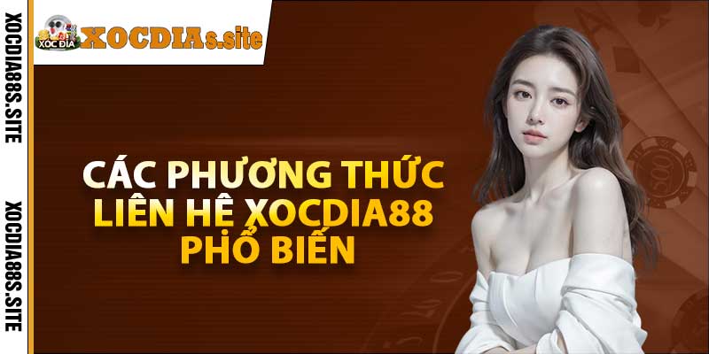 Các phương thức liên hệ Xocdia88 phổ biến