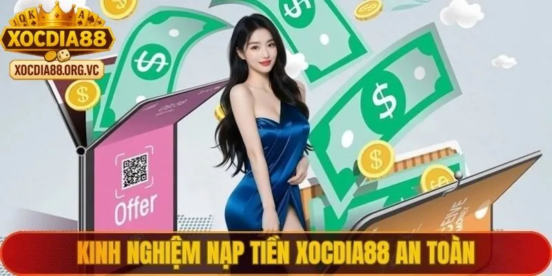 Nắm chắc kinh nghiệm khi nạp tiền xocdia88 để giao dịch diễn ra thuận lợi