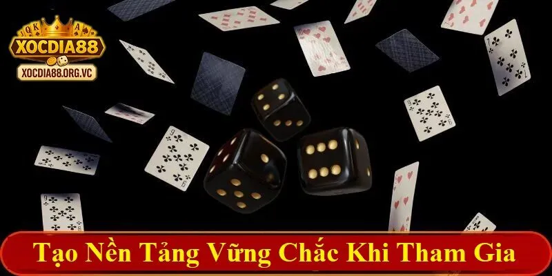 Tạo nền tảng vững chắc khi tham gia Xocdia88